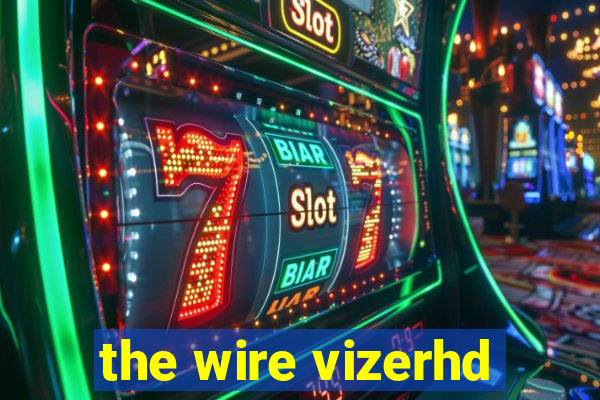 the wire vizerhd